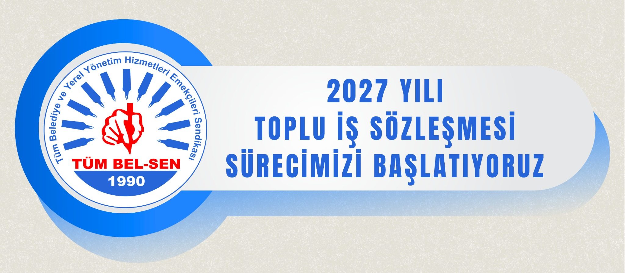 2027 YILI TOPLU İŞ SÖZLEŞMESİ SÜRECİMİZİ BAŞLATIYORUZ